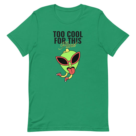 Too Cool For This Planet Unisex t-shirt
